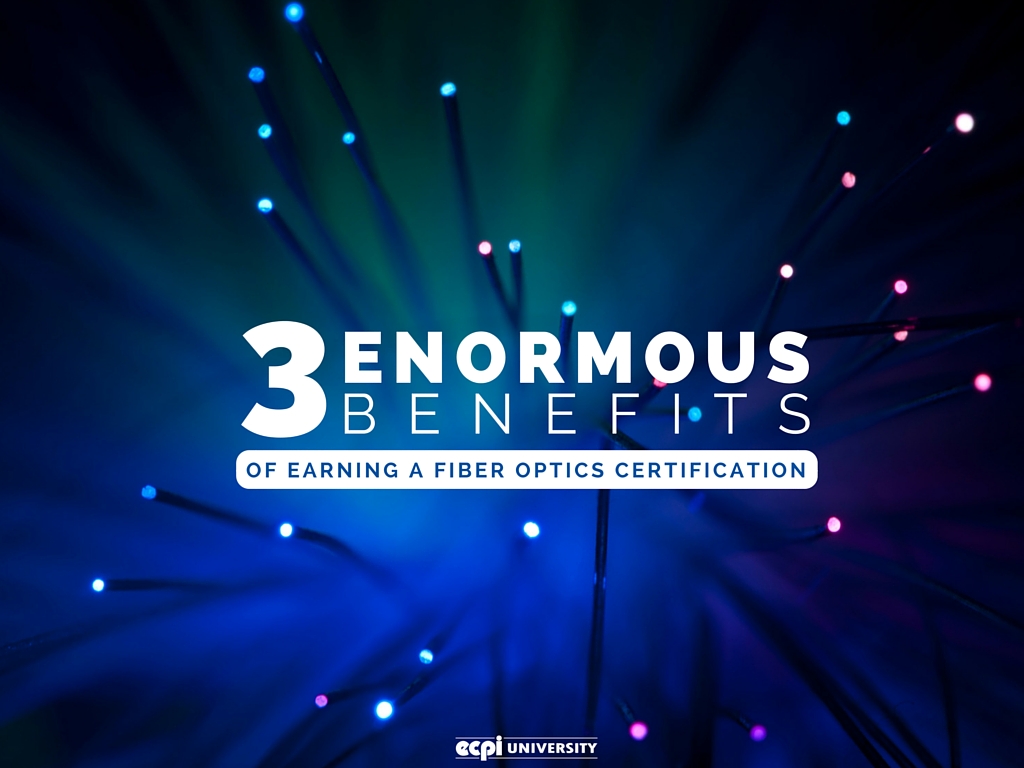 3 Enormous Benefits of Earning a Fiber Optics Certification